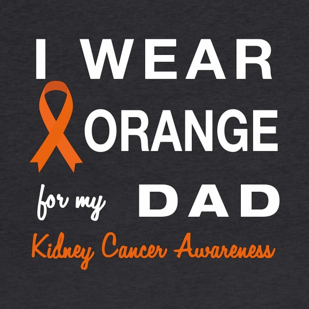 I Wear Orange for my Dad - Kidney Cancer Awareness by AmandaPandaBrand